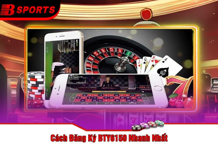Cách Đăng Ký BTY6150 Nhanh Nhất