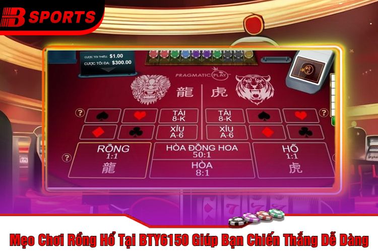 Mẹo Chơi Rồng Hổ Tại BTY6150 Giúp Bạn Chiến Thắng Dễ Dàng