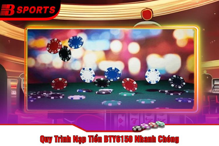 Quy Trình Nạp Tiền BTY6150 Nhanh Chóng