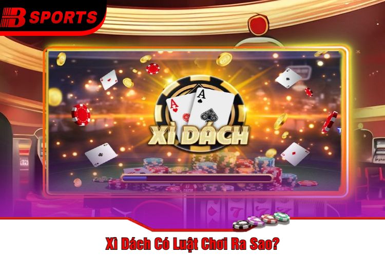 xi-dach-co-luat-choi-ra-sao