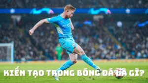 thumbnail-kien-tao-trong-bong-da-la-gi (